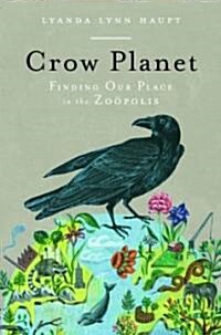 Crow Planet (Hardcover, 1st)