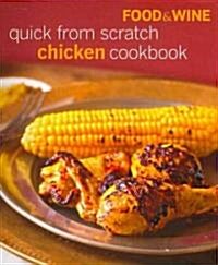 Food & Wine Quick from Scratch Chicken Cookbook (Hardcover)