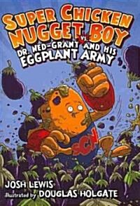 Super Chicken Nugget Boy vs. Dr. Ned-Grant and His Eggplant Army (School & Library)