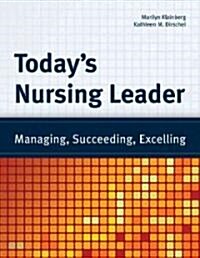 Todays Nursing Leader: Managing, Succeeding, Excelling (Paperback)