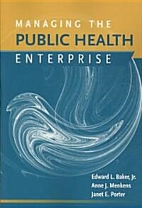 Managing the Public Health Enterprise (Paperback)