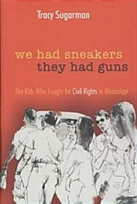 We Had Sneakers, They Had Guns: The Kids Who Fought for Civil Rights in Mississippi (Hardcover)