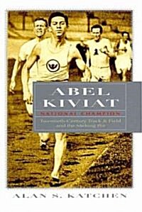 Abel Kiviat, National Champion: Twentieth-Century Track and Field and the Melting Pot (Hardcover)