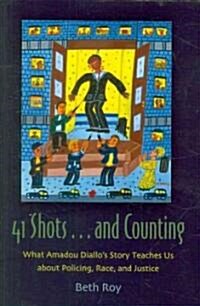 41 Shots . . . and Counting: What Amadou Diallos Story Teaches Us about Policing, Race, and Justice (Hardcover)