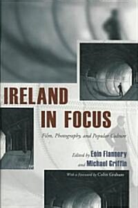 Ireland in Focus: Film, Photography, and Popular Culture (Hardcover)