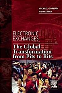 Electronic Exchanges: The Global Transformation from Pits to Bits (Hardcover)