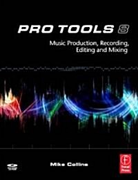 Pro Tools 8: Music Production, Recording, Editing, and Mixing (Paperback)