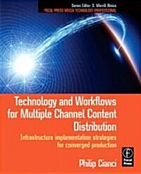 Technology and Workflows for Multiple Channel Content Distribution : Infrastructure Implementation Strategies for Converged Production (Paperback)