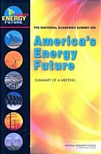 The National Academies Summit on Americas Energy Future: Summary of a Meeting (Paperback)