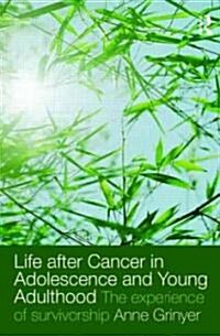 Life After Cancer in Adolescence and Young Adulthood : The Experience of Survivorship (Paperback)