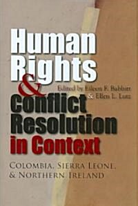 Human Rights and Conflict Resolution in Context: Colombia, Sierra Leone, and Northern Ireland (Hardcover)