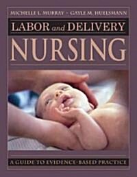 Labor and Delivery Nursing: Guide to Evidence-Based Practice (Paperback)