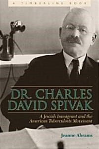 Dr. Charles David Spivak: A Jewish Immigrant and the American Tuberculosis Movement (Hardcover)