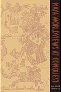 Maya Worldviews at Conquest (Hardcover, New)