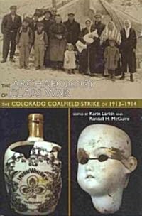 The Archaeology of Class War: The Colorado Coalfield Strike of 1913-1914 (Hardcover)