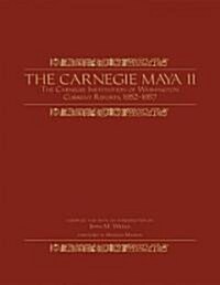 The Carnegie Maya II: Carnegie Institution of Washington Current Reports, 1952-1957 (Hardcover)