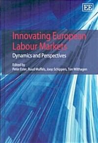 Innovating European Labour Markets : Dynamics and Perspectives (Hardcover)
