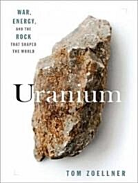 Uranium: War, Energy, and the Rock That Shaped the World (Audio CD, Library)