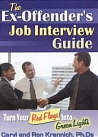 The Ex-Offenders Job Interview Guide: Turn Your Red Flags Into Green Lights (Paperback)