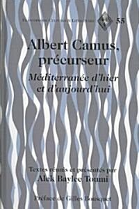 Albert Camus, Pr?urseur: M?iterran? dHier Et dAujourdhui- Pr?ace de Gilles Bousquet (Hardcover)