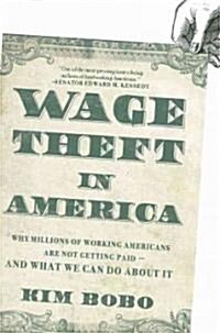 Wage Theft in America: Why Millions of Working Americans Are Not Getting Paid-And What We Can Do about It (Paperback)