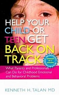 Help Your Child or Teen Get Back on Track : What Parents and Professionals Can Do for Childhood Emotional and Behavioral Problems (Paperback)