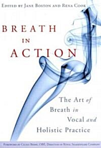 Breath in Action : The Art of Breath in Vocal and Holistic Practice (Paperback)