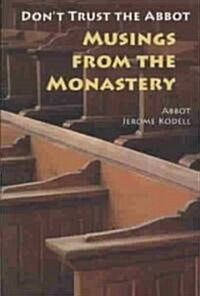 Dont Trust the Abbot: Musings from the Monastery (Paperback)