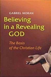 Believing in a Revealing God: The Basis of the Christian Life (Paperback)