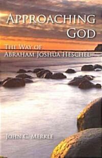 Approaching God: The Way of Abraham Joshua Heschel (Paperback)