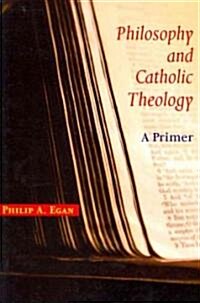 Philosophy and Catholic Theology: A Primer (Paperback)