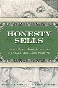 Honesty Sells: How to Make More Money and Increase Business Profits (Hardcover)