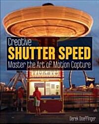 Creative Shutter Speed : Master the Art of Motion Capture (Paperback)
