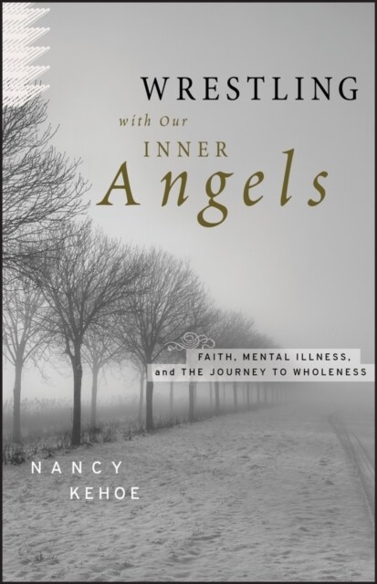 Wrestling with Our Inner Angels: Faith, Mental Illness, and the Journey to Wholeness (Hardcover)