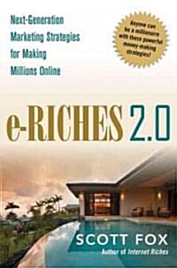 E-Riches 2.0: Next-Generation Marketing Strategies for Making Millions Online (Hardcover)