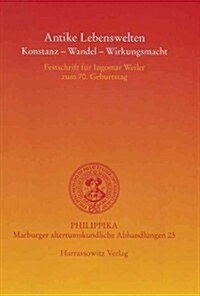 Antike Lebenswelten: Konstanz - Wandel - Wirkungskraft: Festschrift Fur Ingomar Weiler Zum 70. Geburtstag (Hardcover)