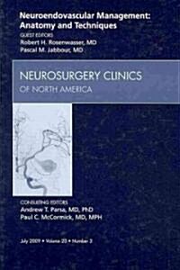 Neuroendovascular Management: Anatomy and Techniques, An Issue of Neurosurgery Clinics (Hardcover)