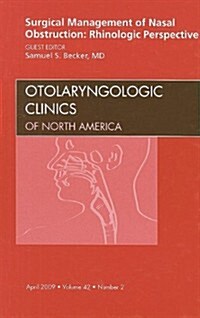 Surgical Management of Nasal Obstruction: Rhinologic Perspective, an Issue of Otolaryngologic Clinics (Hardcover)