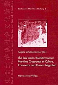 The East Asian mediterranean: Maritime Crossroads of Culture, Commerce and Human Migration (Hardcover)