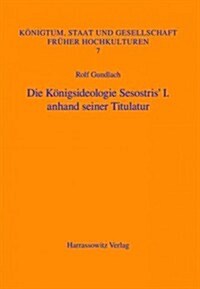 Die Konigsideologie Sesostris I. Anhand Seiner Titulatur (Hardcover)