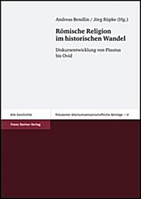 Romische Religion Im Historischen Wandel: Diskursentwicklung Von Plautus Bis Ovid (Paperback)