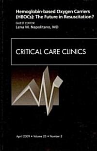 Hemoglobin-based Oxygen Carriers (HBOCs): The Future in Resuscitation? An Issue of Critical Care Clinics (Hardcover)