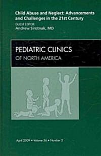 Child Abuse and Neglect: Advancements and Challenges in the 21st Century, An Issue of Pediatric Clinics (Hardcover)