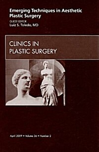 Emerging Techniques in Aesthetic Plastic Surgery, An Issue of Clinics in Plastic Surgery (Hardcover)