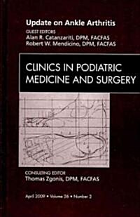 Update on Ankle Arthritis, An Issue of Clinics in Podiatric Medicine and Surgery (Hardcover)