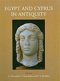 Egypt and Cyprus in Antiquity : Proceedings of the International Conference, Nicosia 2003 (Hardcover)