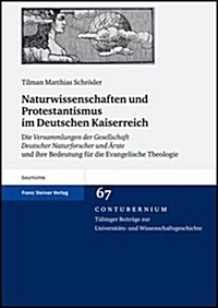 Naturwissenschaften Und Protestantismus Im Deutschen Kaiserreich: Die Versammlungen Der Gesellschaft Deutscher Naturforscher Und Arzte Und Ihre Bedeut (Hardcover)