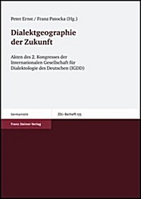 Dialektgeographie Der Zukunft: Akten Des 2. Kongresses Der Internationalen Gesellschaft Fur Dialektologie Des Deutschen (Igdd) Am Institut Fur German (Paperback)