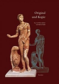 Original Und Kopie: Formen Und Konzepte Der Nachahmung in Der Antiken Kunst (Hardcover)