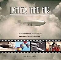 Lighter Than Air: An Illustrated History of Balloons and Airships (Hardcover)